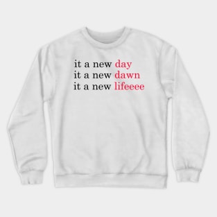 it a new day it a new dawn it a new life, red-red-red Crewneck Sweatshirt